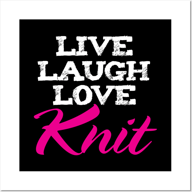 Live Laugh Love Knit- Funny Knitting Quotes Wall Art by zeeshirtsandprints